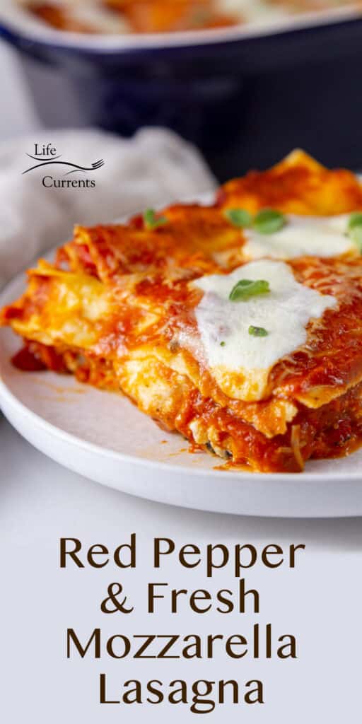 close up on a slice of Red Pepper Fresh Mozzarella Lasagna with cheese on top, title underneath.