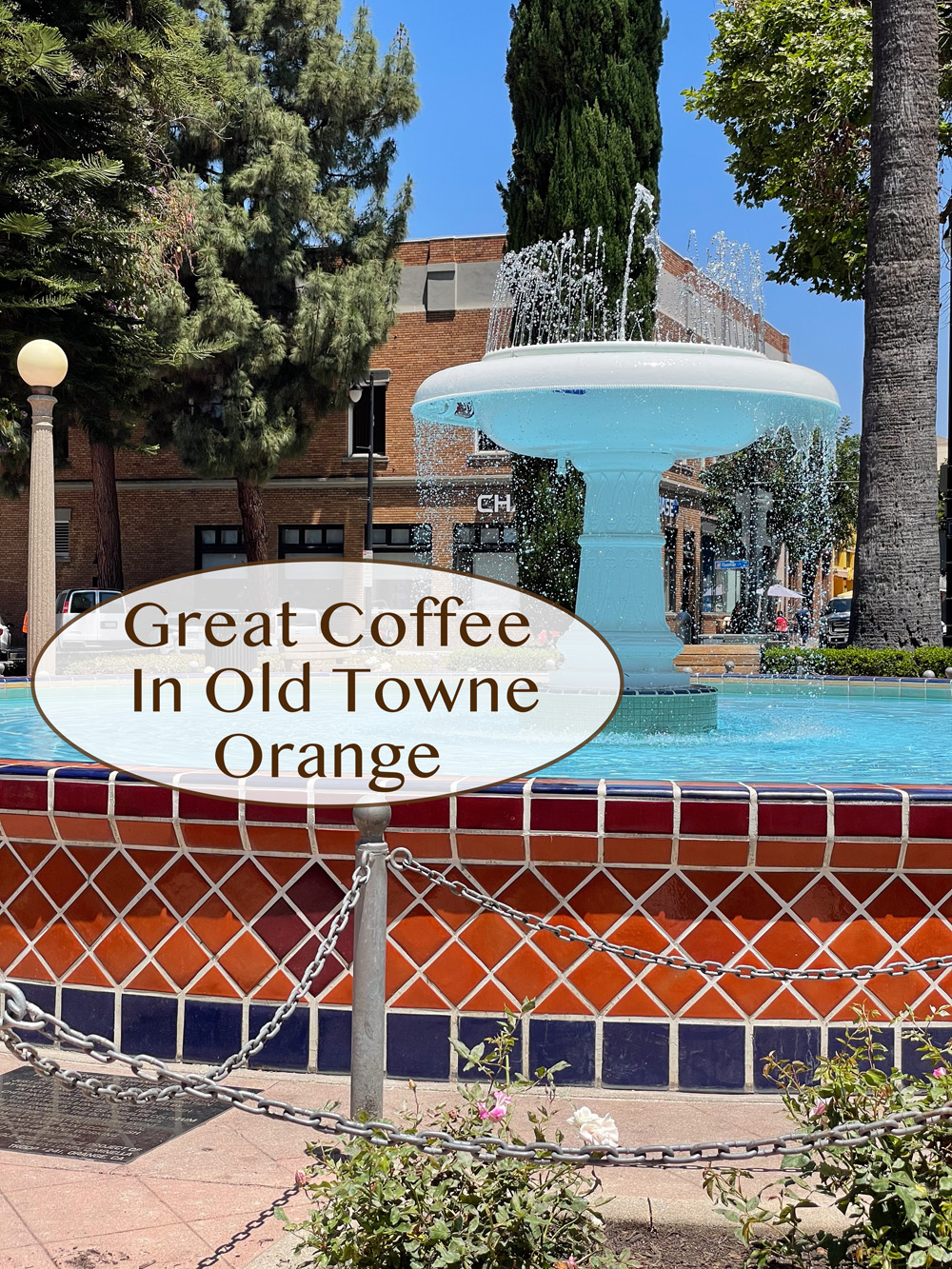 the fountain in the middle of the Plaza in Old Towne Orange, CA.